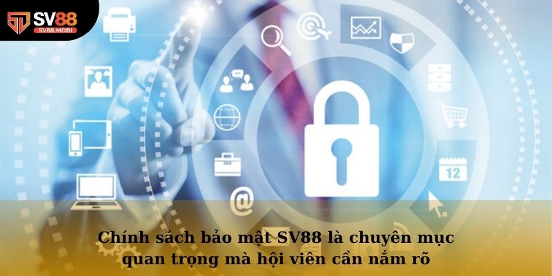 Chính sách bảo mật SV88 là chuyên mục quan trọng mà hội viên cần nắm rõ