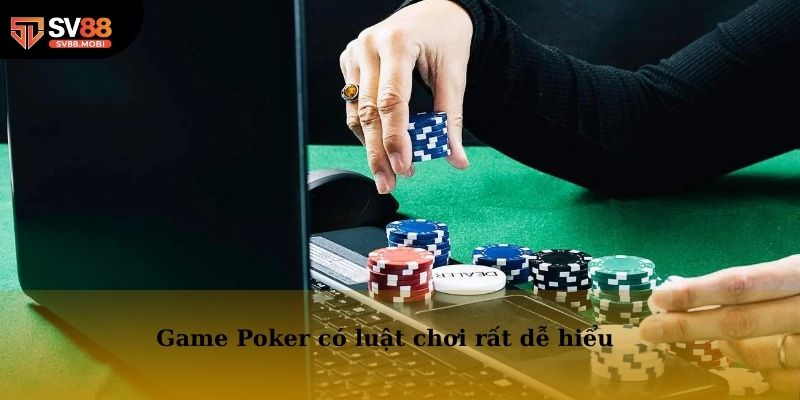 Game Poker có luật chơi rất dễ hiểu