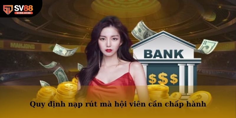Quy định nạp rút mà hội viên cần chấp hành nghiêm túc