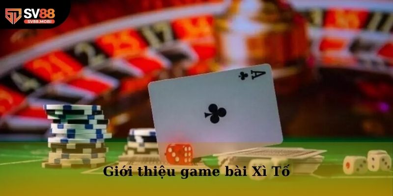Giới thiệu game bài Xì Tố