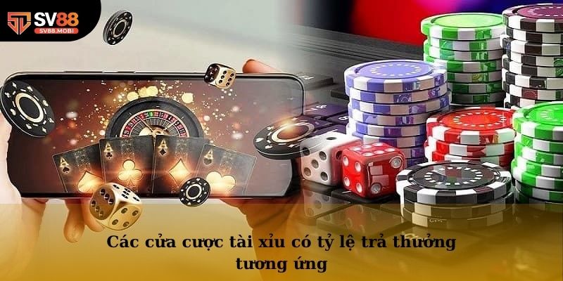 Các cửa cược tài xỉu có tỷ lệ trả thưởng tương ứng