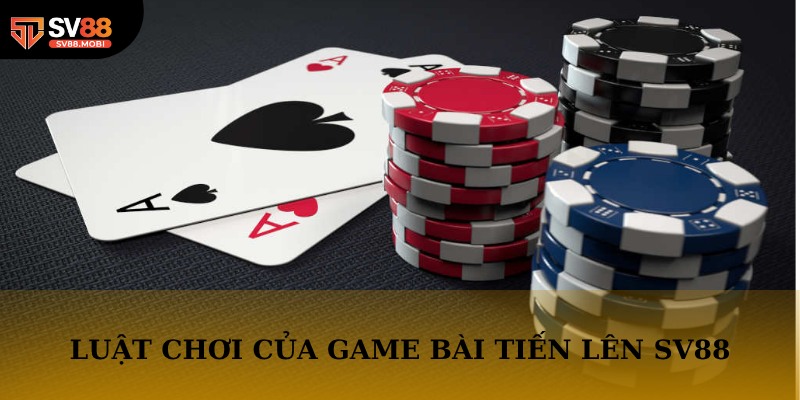 Tổng hợp luật chơi có trong game bài tiến lên SV88