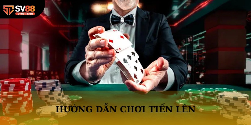Hướng Dẫn Chơi Tiến Lên