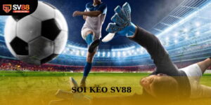 Soi Kèo Sv88 - Kho Thông Tin Hữu Ích Cho Hội Viên