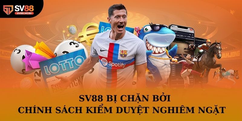 Chính sách kiểm duyệt nghiêm ngặt khiến SV88 bị chặn
