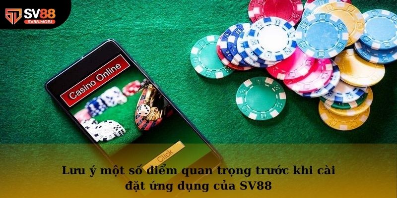 Lưu ý một số điểm quan trọng trước khi cài đặt ứng dụng của SV88
