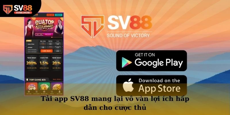 Tải app SV88 mang lại vô vàn lợi ích hấp dẫn cho cược thủ