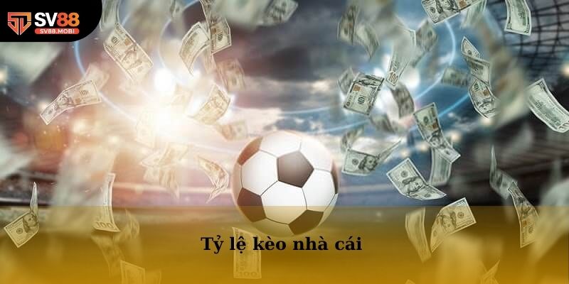 Tỷ Lệ Kèo Nhà Cái