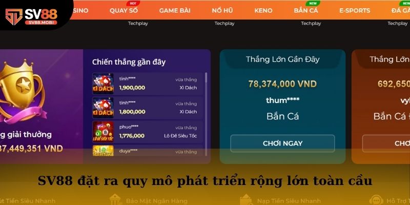 Nhà cái SV88 đặt ra quy mô phát triển rộng lớn trên toàn cầu